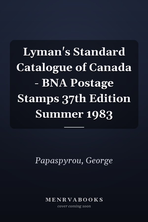 Lyman's Standard Catalogue of Canada - BNA Postage Stamps 37th Edition Summer 1983