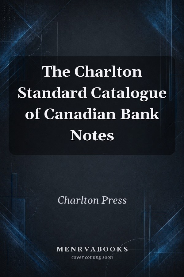 The Charlton Standard Catalogue of Canadian Bank Notes