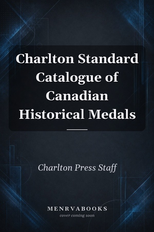 Charlton Standard Catalogue of Canadian Historical Medals