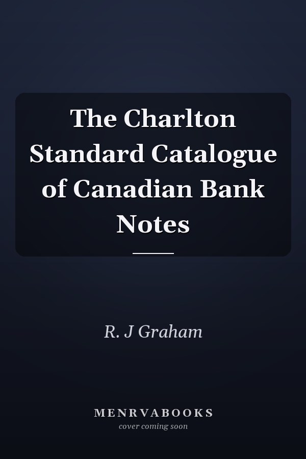 The Charlton Standard Catalogue of Canadian Bank Notes