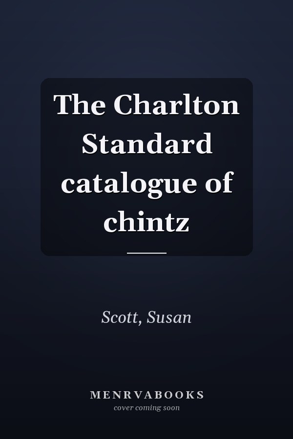The Charlton Standard catalogue of chintz