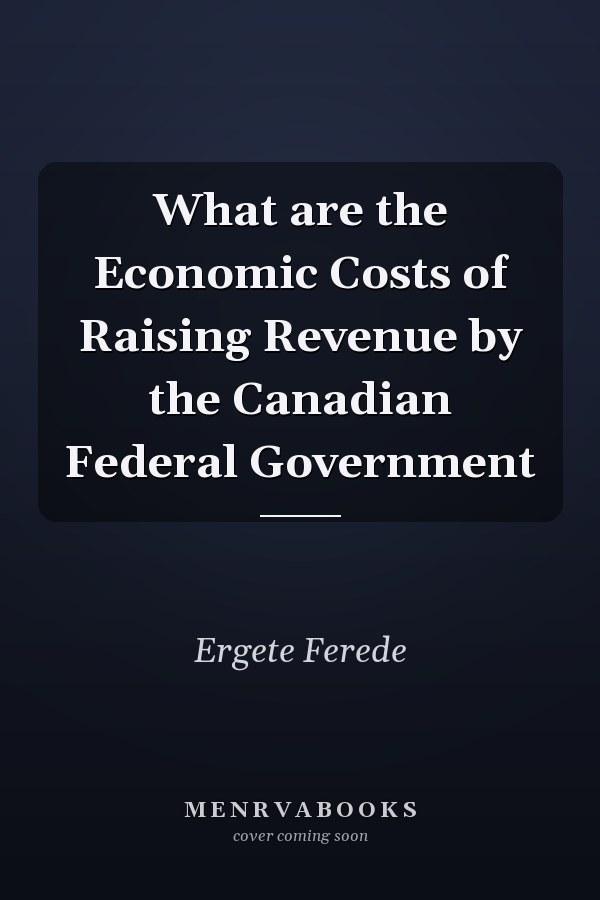 What are the Economic Costs of Raising Revenue by the Canadian Federal Government