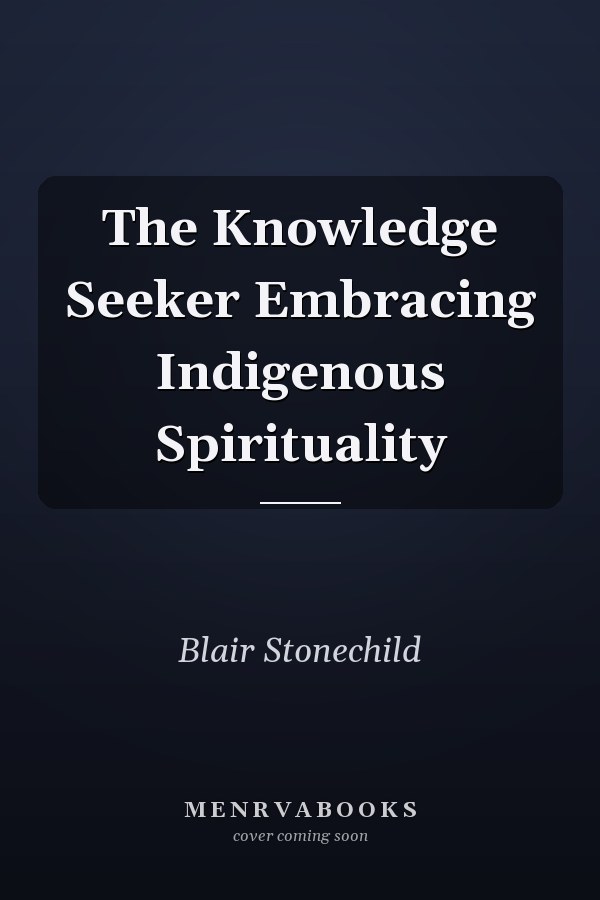 The Knowledge Seeker Embracing Indigenous Spirituality