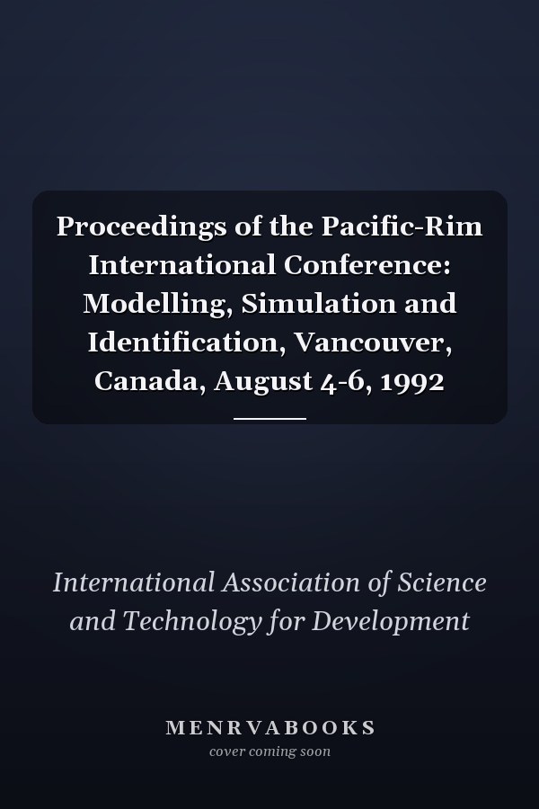 Proceedings of the Pacific-Rim International Conference: Modelling, Simulation and Identification, Vancouver, Canada, August 4-6, 1992
