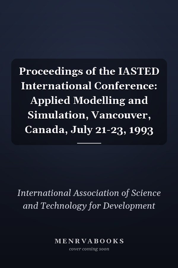 Proceedings of the IASTED International Conference: Applied Modelling and Simulation, Vancouver, Canada, July 21-23, 1993