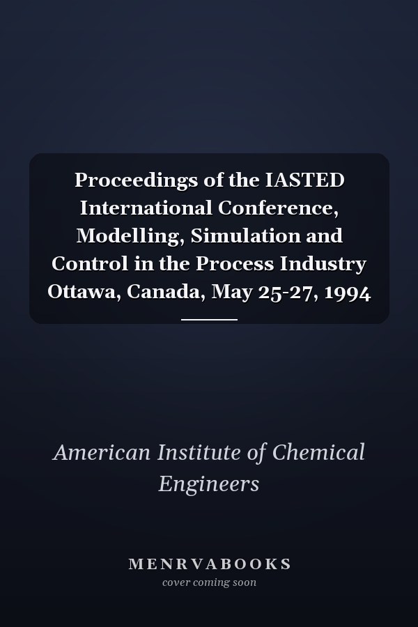 Proceedings of the IASTED International Conference, Modelling, Simulation and Control in the Process Industry Ottawa, Canada, May 25-27, 1994