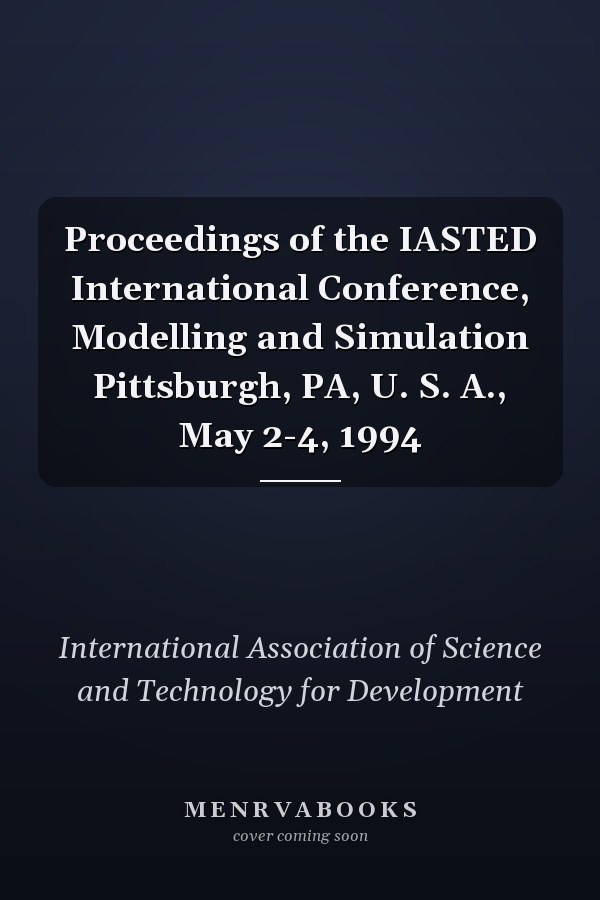 Proceedings of the IASTED International Conference, Modelling and Simulation Pittsburgh, PA, U. S. A., May 2-4, 1994