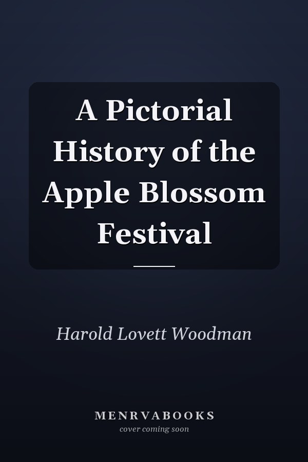 A Pictorial History of the Apple Blossom Festival