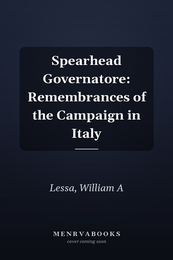 Spearhead Governatore: Remembrances of the Campaign in Italy