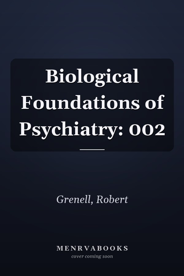 Biological Foundations of Psychiatry: 002