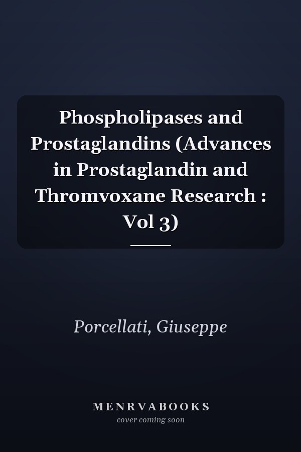 Phospholipases and Prostaglandins (Advances in Prostaglandin and Thromvoxane Research : Vol 3)