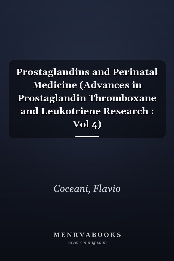 Prostaglandins and Perinatal Medicine (Advances in Prostaglandin Thromboxane and Leukotriene Research : Vol 4)