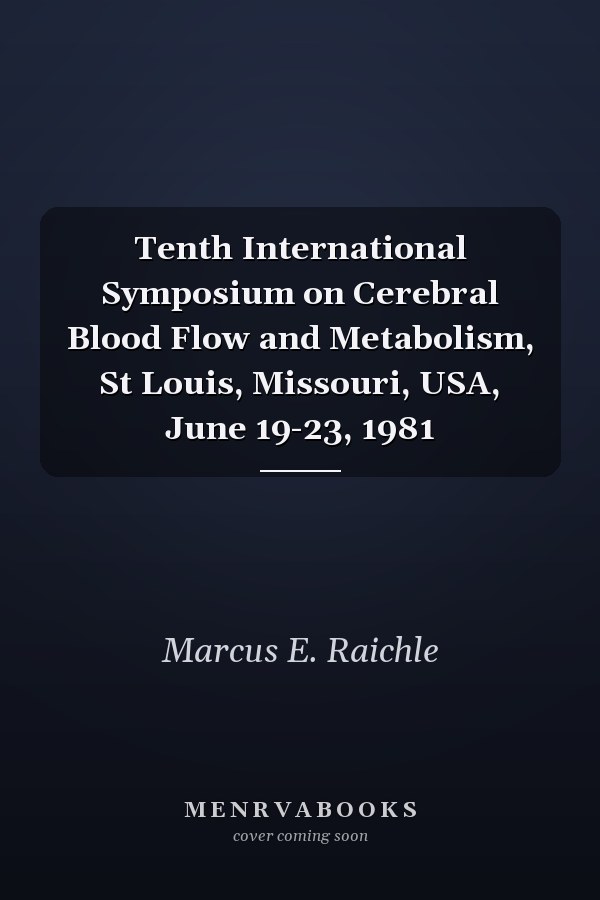 Tenth International Symposium on Cerebral Blood Flow and Metabolism, St Louis, Missouri, USA, June 19-23, 1981