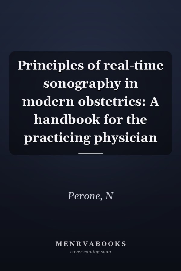 Principles of real-time sonography in modern obstetrics: A handbook for the practicing physician