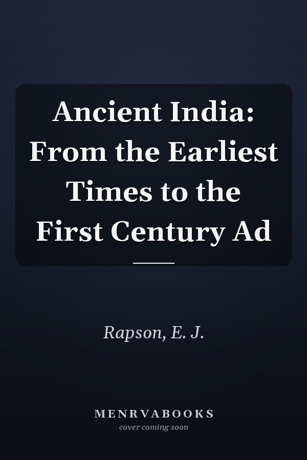 Ancient India: From the Earliest Times to the First Century Ad