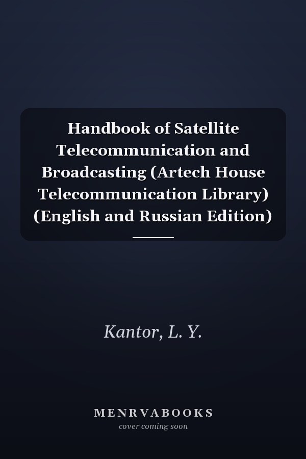 Handbook of Satellite Telecommunication and Broadcasting (Artech House Telecommunication Library) (English and Russian Edition)