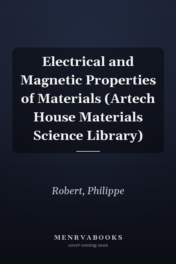 Electrical and Magnetic Properties of Materials (Artech House Materials Science Library)