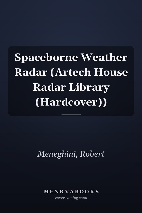 Spaceborne Weather Radar (Artech House Radar Library (Hardcover))