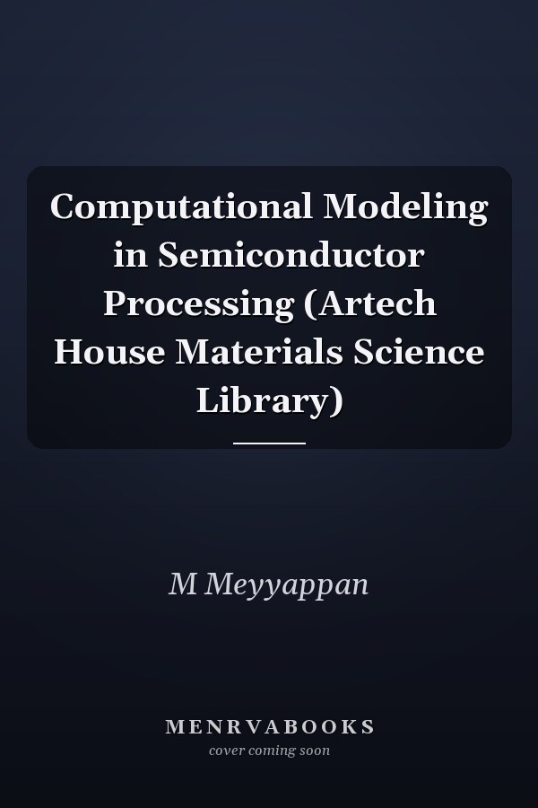Computational Modeling in Semiconductor Processing (Artech House Materials Science Library)