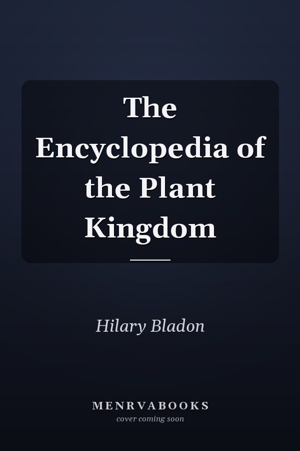 The Encyclopedia of the Plant Kingdom