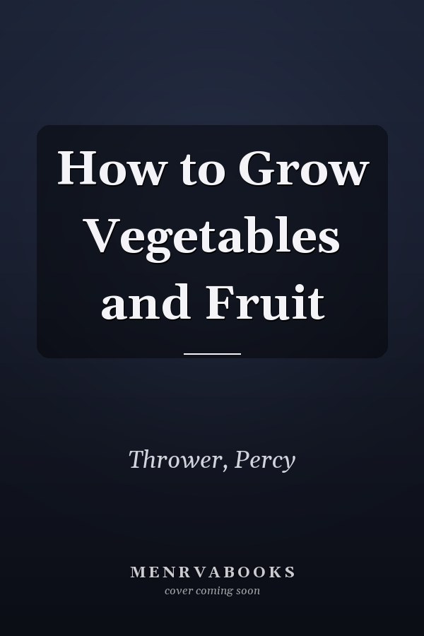 How to Grow Vegetables and Fruit