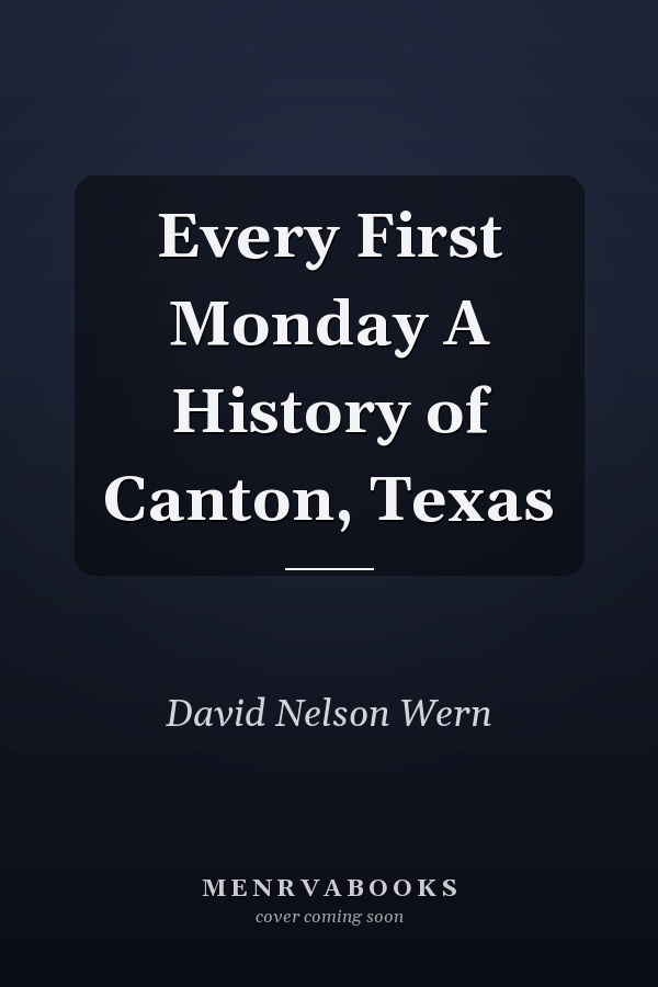 Every First Monday A History of Canton, Texas