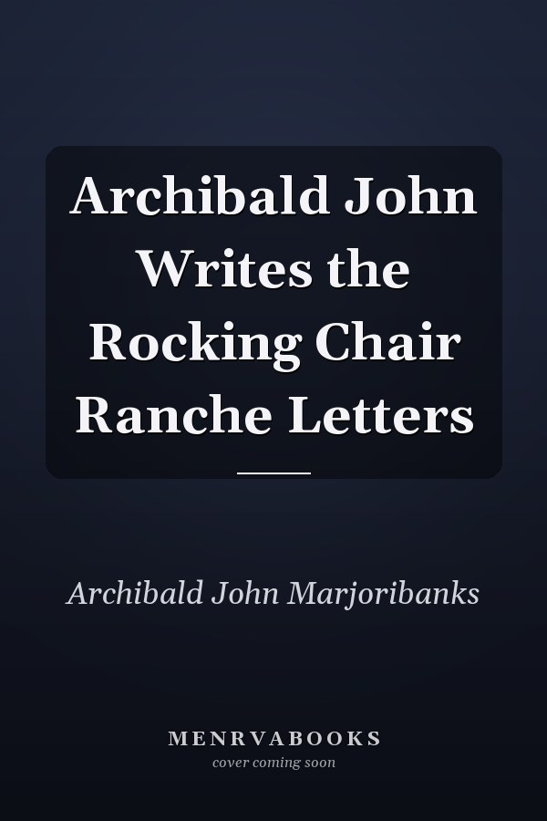 Archibald John Writes the Rocking Chair Ranche Letters