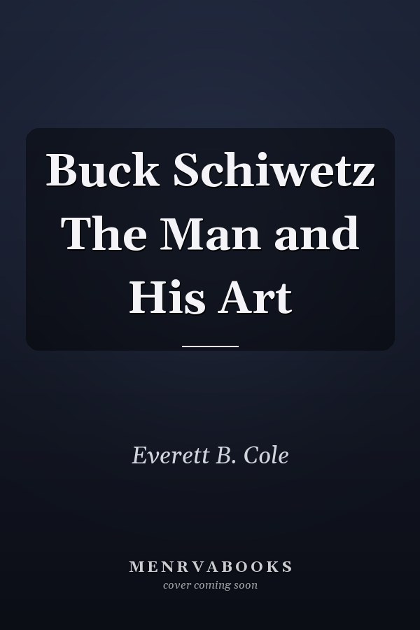 Buck Schiwetz The Man and His Art