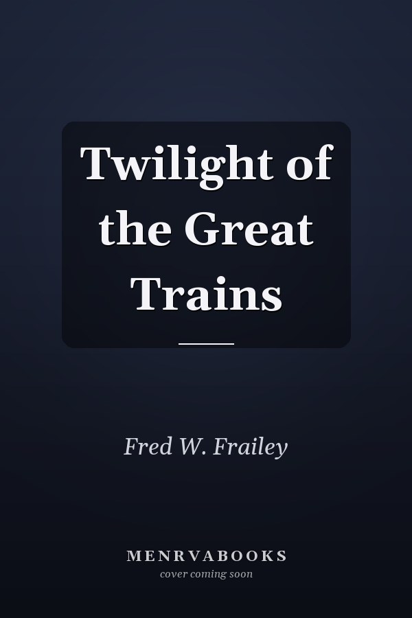 Twilight of the Great Trains