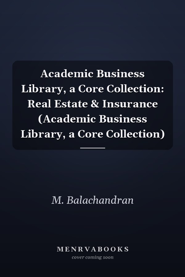 Academic Business Library, a Core Collection: Real Estate & Insurance (Academic Business Library, a Core Collection)