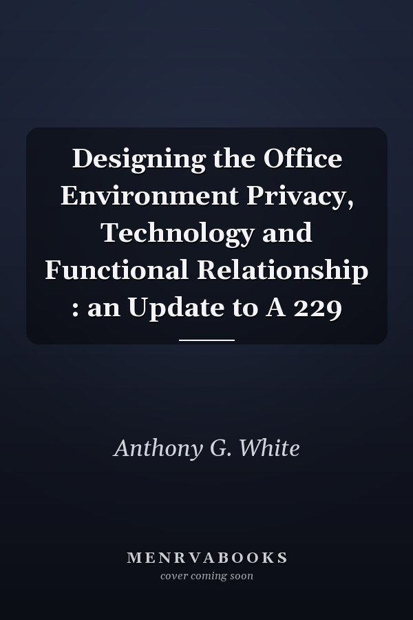 Designing the Office Environment Privacy, Technology and Functional Relationship : an Update to A 229