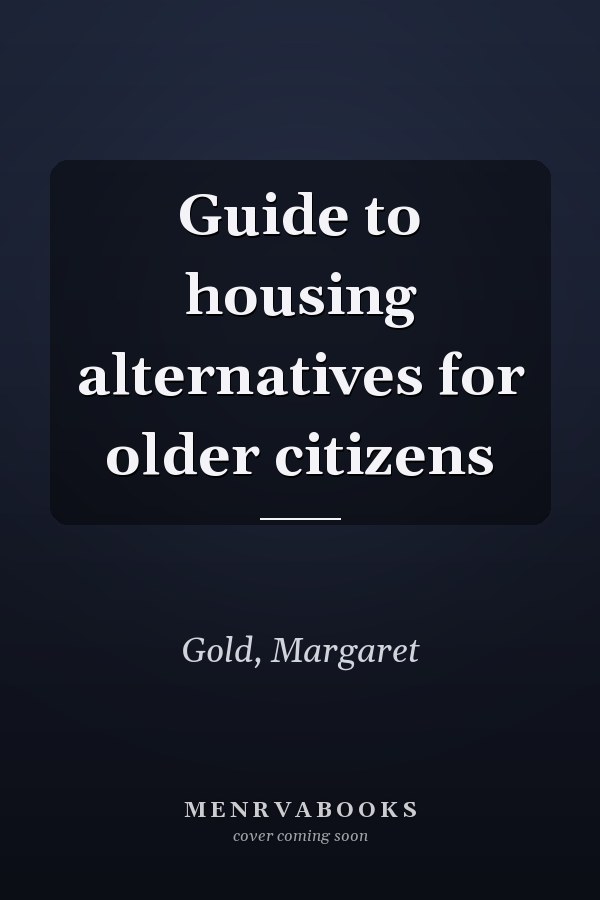 Guide to housing alternatives for older citizens