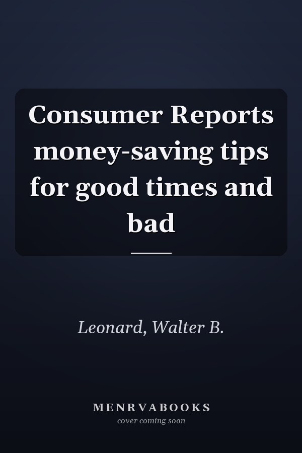 Consumer Reports money-saving tips for good times and bad