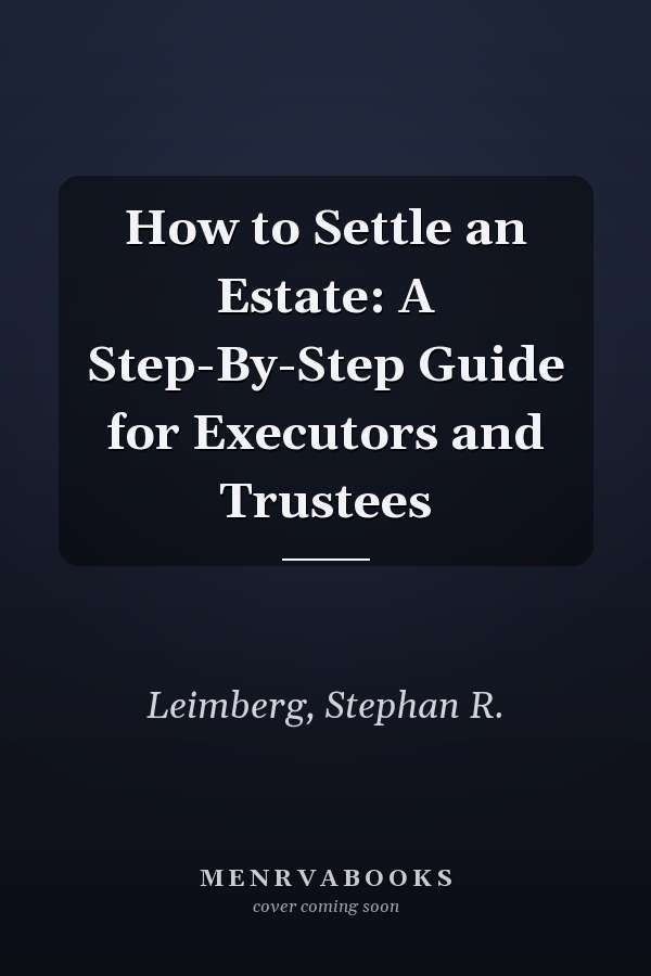 How to Settle an Estate: A Step-By-Step Guide for Executors and Trustees