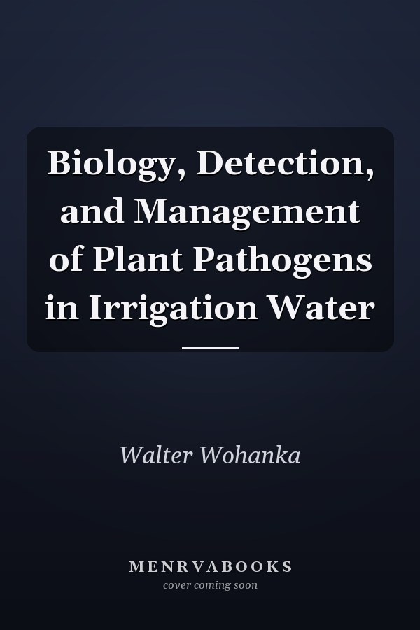 Biology, Detection, and Management of Plant Pathogens in Irrigation Water