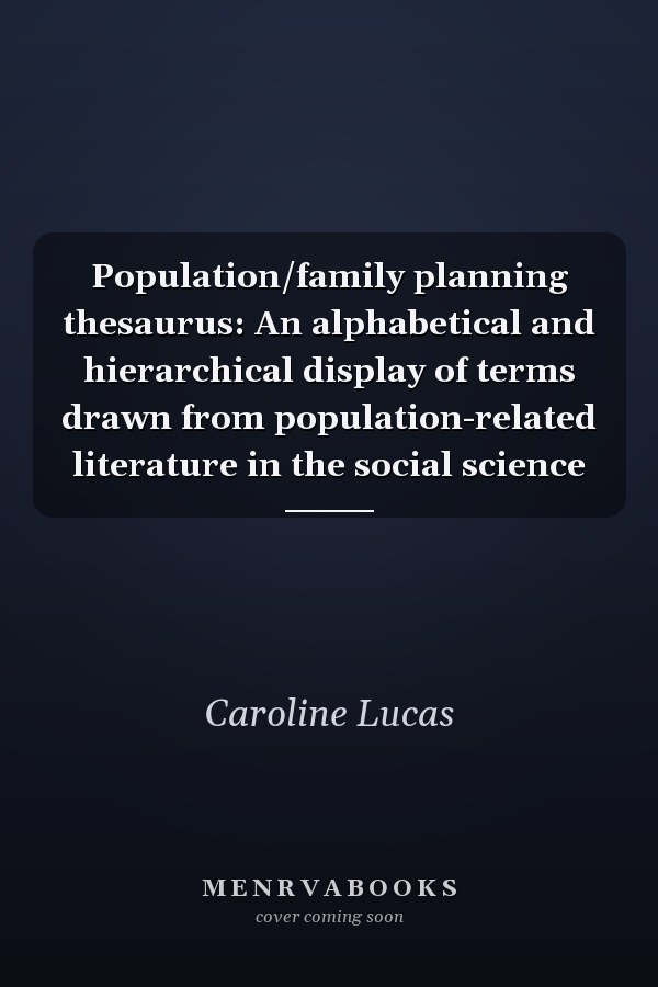 Population/family planning thesaurus: An alphabetical and hierarchical display of terms drawn from population-related literature in the social science