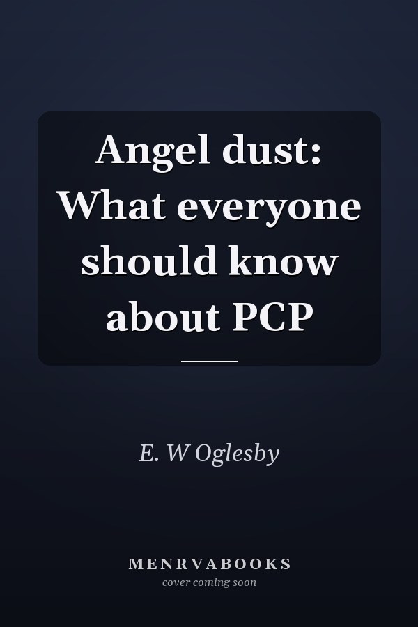 Angel dust: What everyone should know about PCP