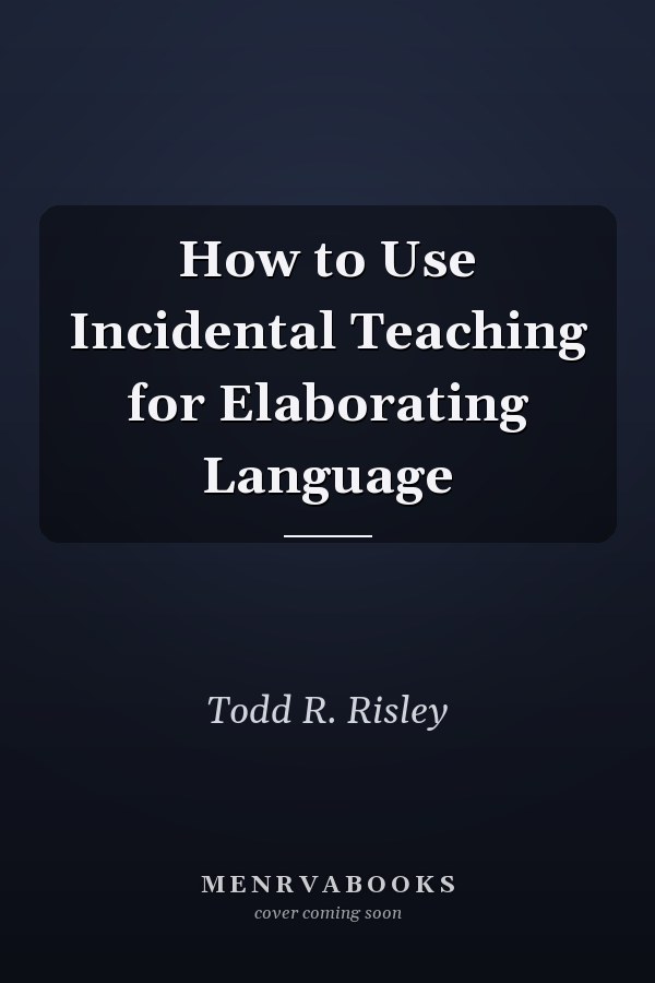 How to Use Incidental Teaching for Elaborating Language