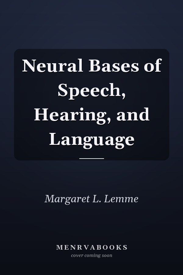 Neural Bases of Speech, Hearing, and Language