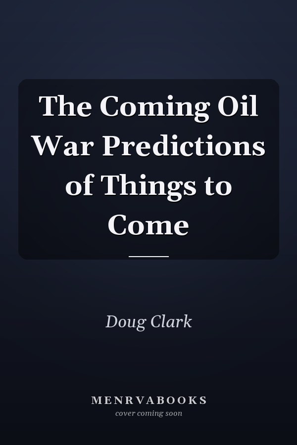 The Coming Oil War Predictions of Things to Come