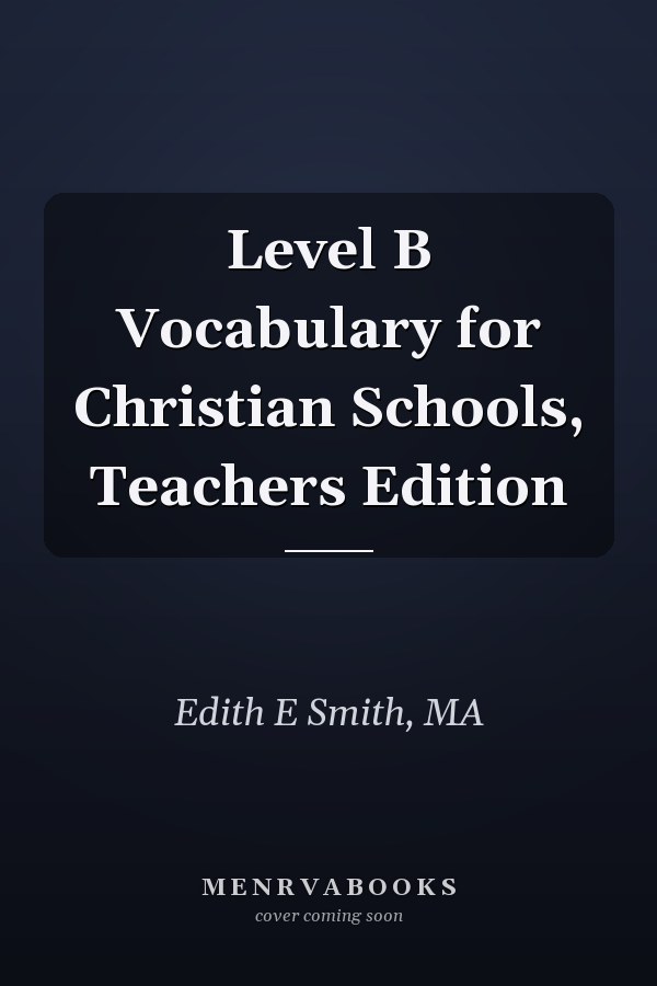 Level B Vocabulary for Christian Schools, Teachers Edition