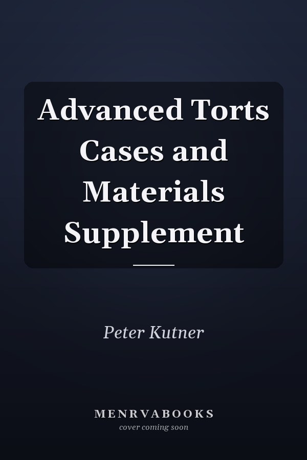 Advanced Torts Cases and Materials Supplement