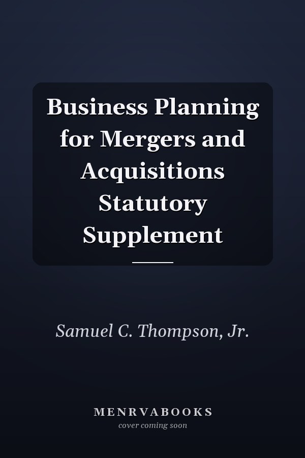 Business Planning for Mergers and Acquisitions Statutory Supplement