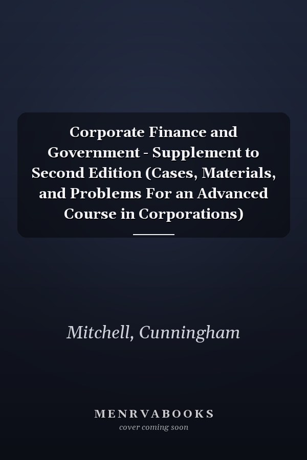 Corporate Finance and Government - Supplement to Second Edition (Cases, Materials, and Problems For an Advanced Course in Corporations)