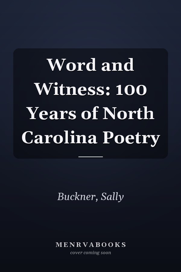 Word and Witness: 100 Years of North Carolina Poetry