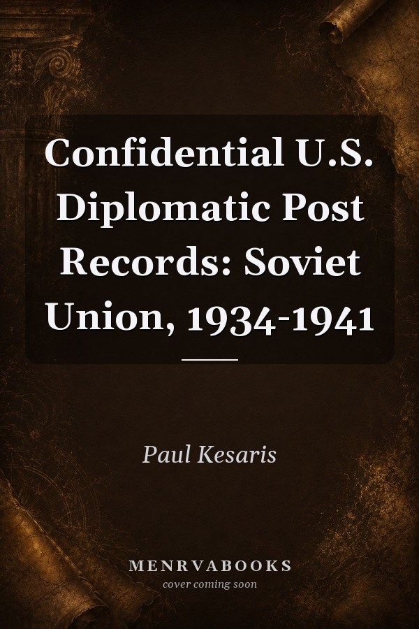 Confidential U.S. Diplomatic Post Records: Soviet Union, 1934-1941
