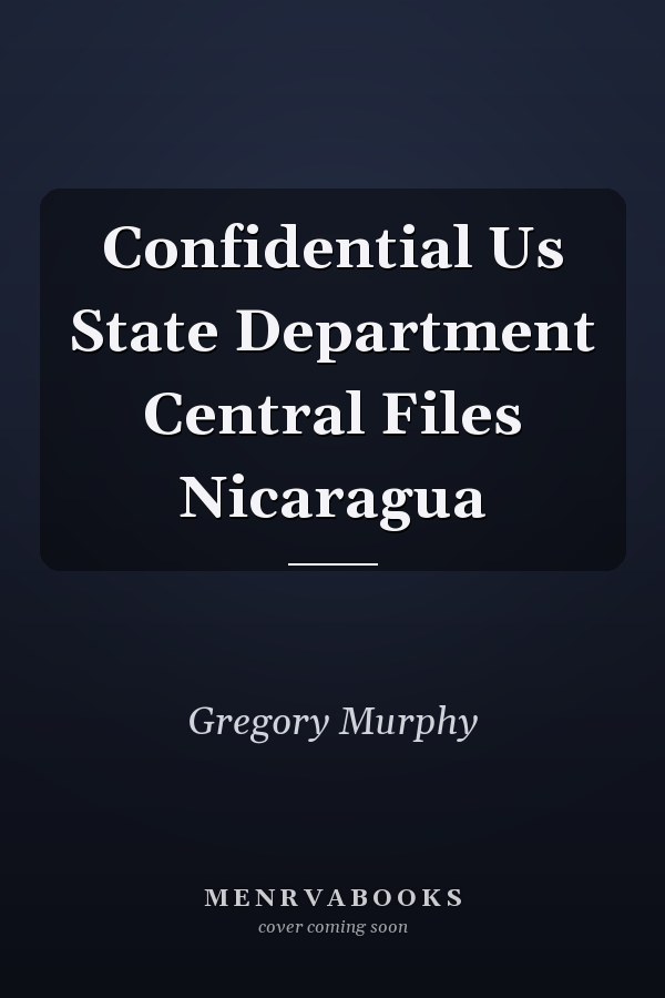 Confidential Us State Department Central Files Nicaragua