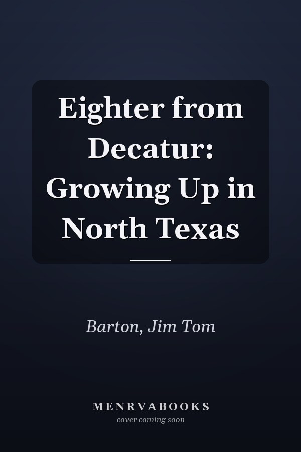 Eighter from Decatur: Growing Up in North Texas
