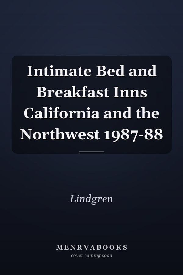 Intimate Bed and Breakfast Inns California and the Northwest 1987-88