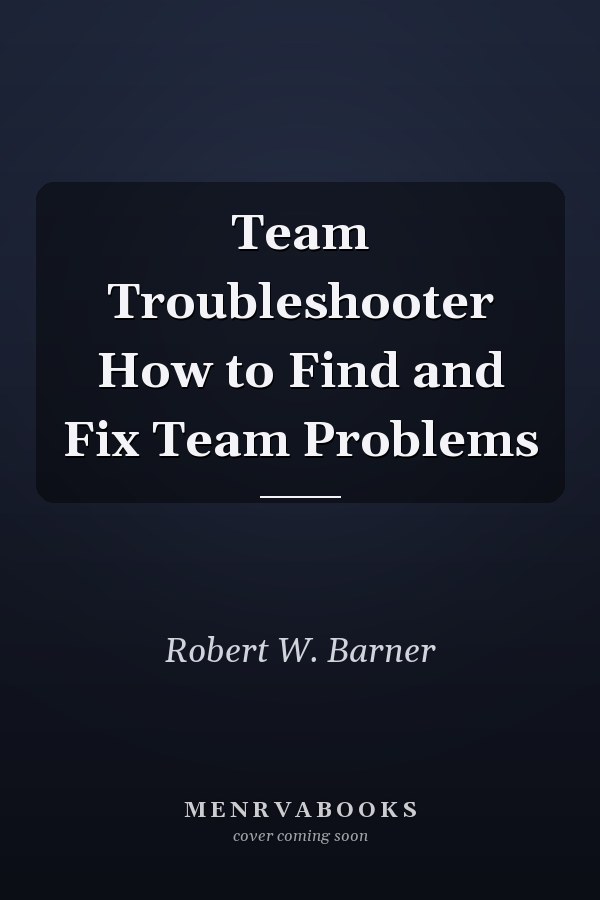 Team Troubleshooter How to Find and Fix Team Problems